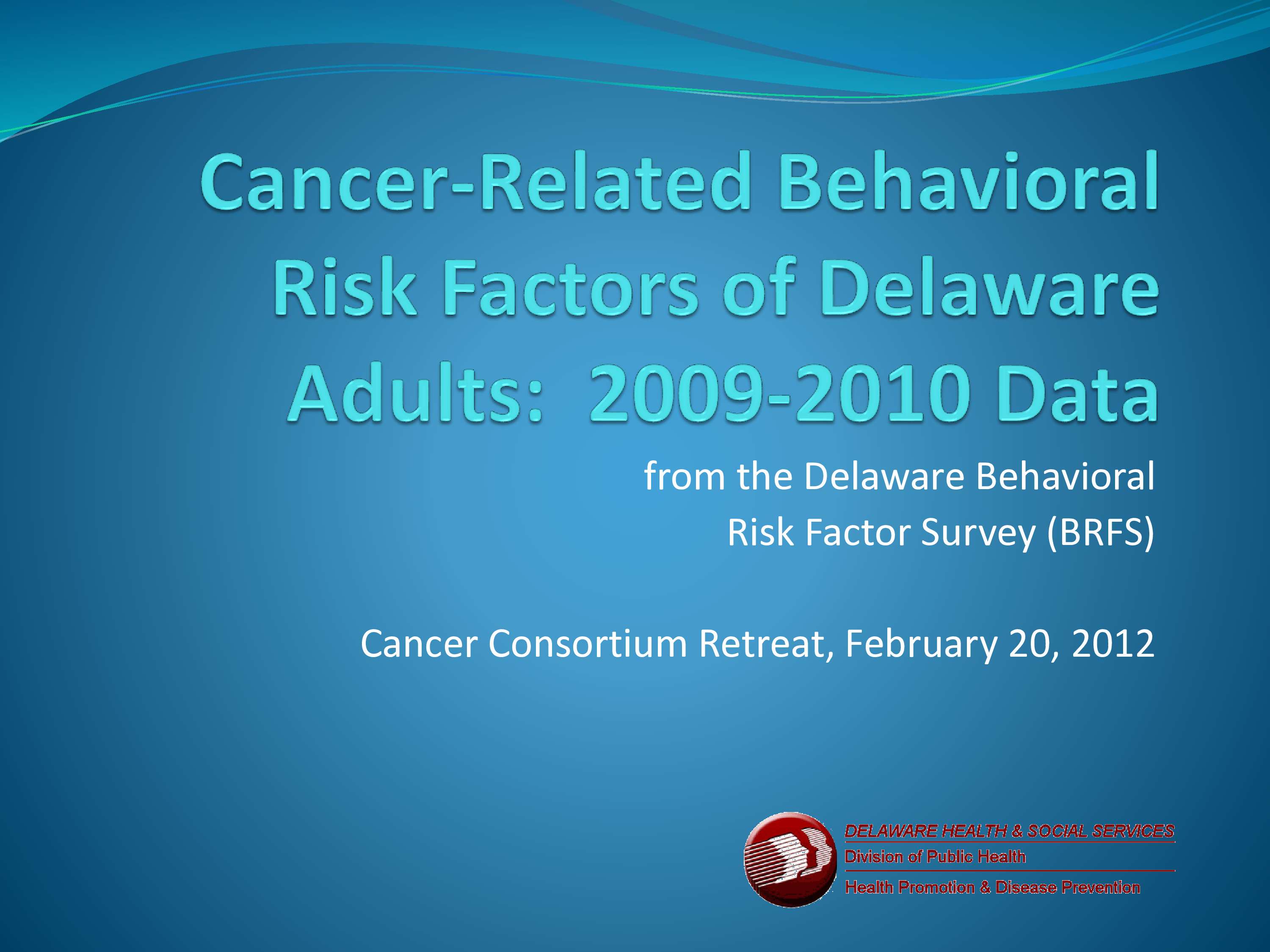 DCC Summit 2012 — Cancer-Related Behavioral Rick Factors of Delaware Adults: 2009-2012 Data